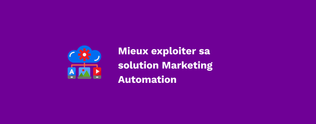 Guide Complet Mieux Exploiter Sa Solution De Marketing Automation