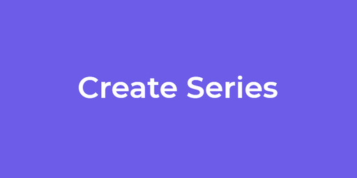 Creating Series