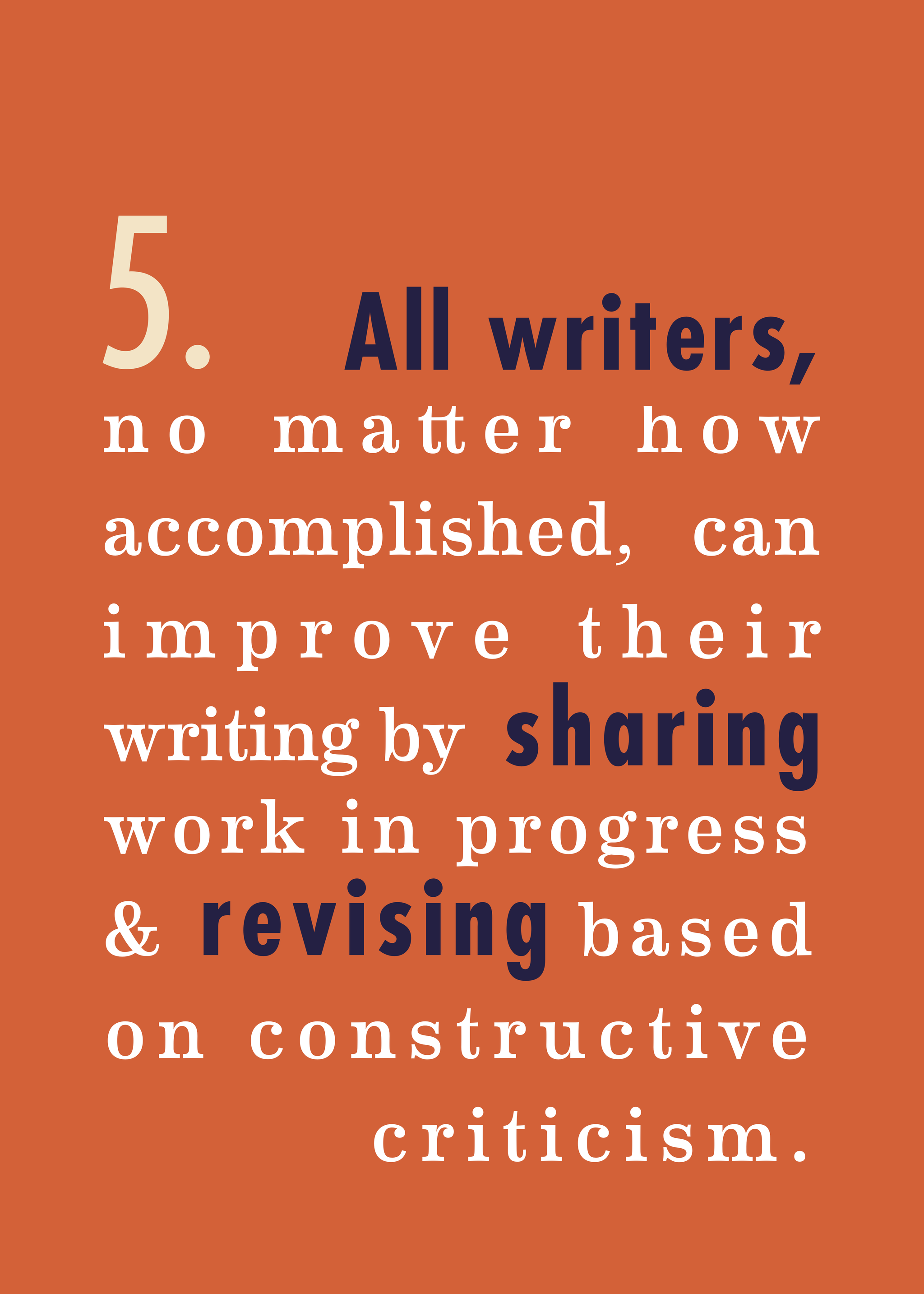 5. All writers, no matter how accomplished, can improve their writing by sharing work in progress & revising based on constructive criticism