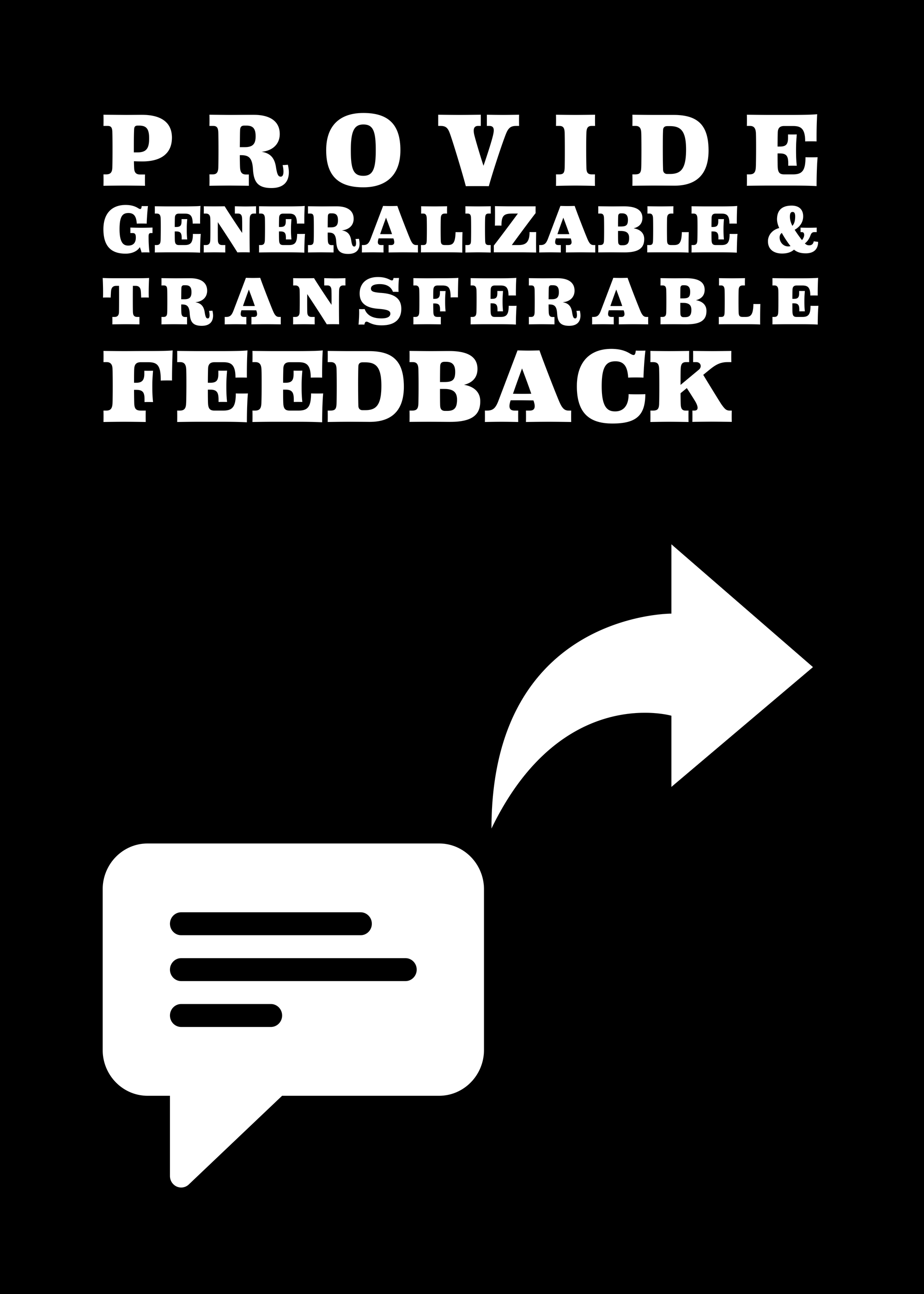 Provide generalizable and transferable feedback