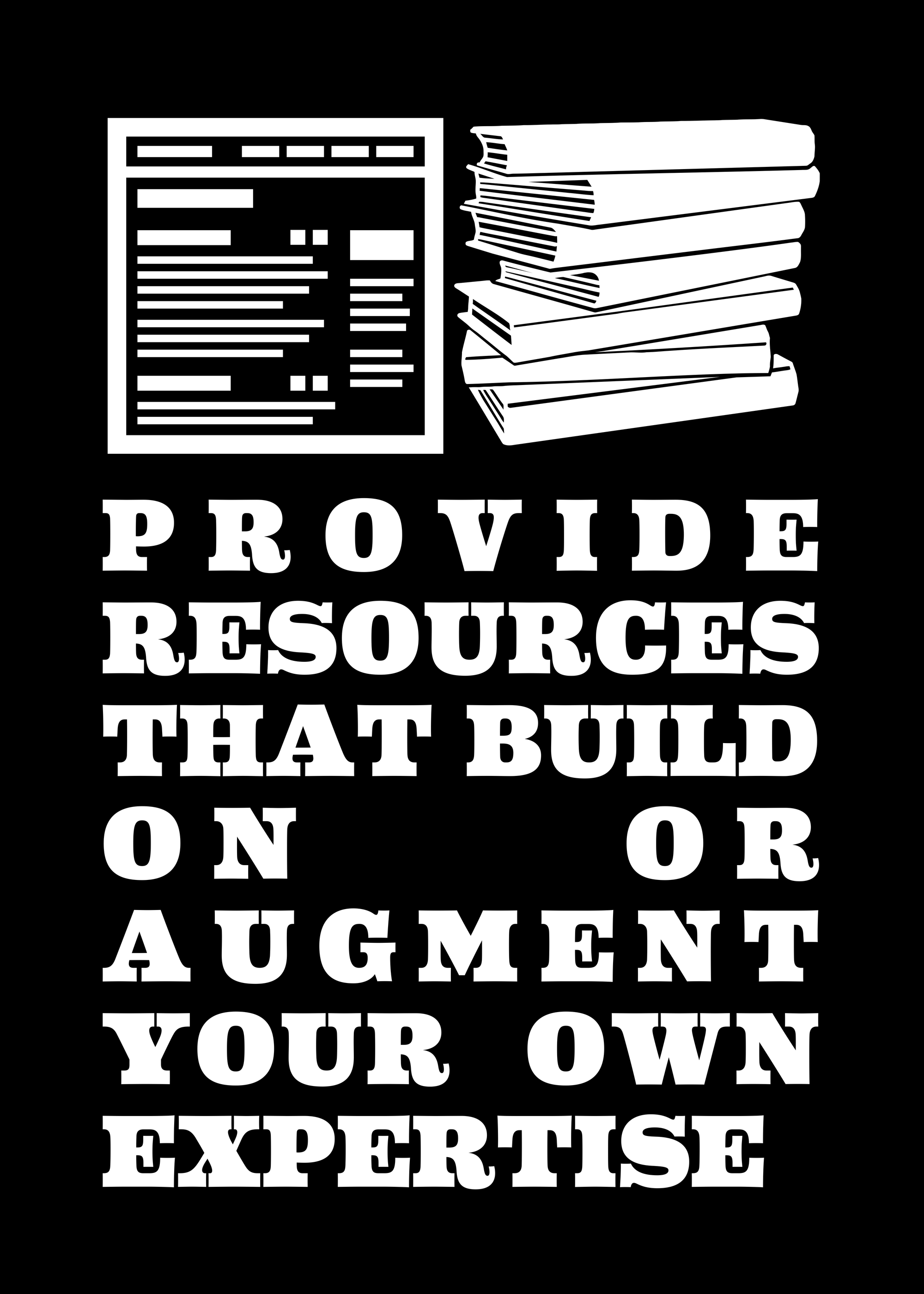 Provide resources that build on or augment your own expertise