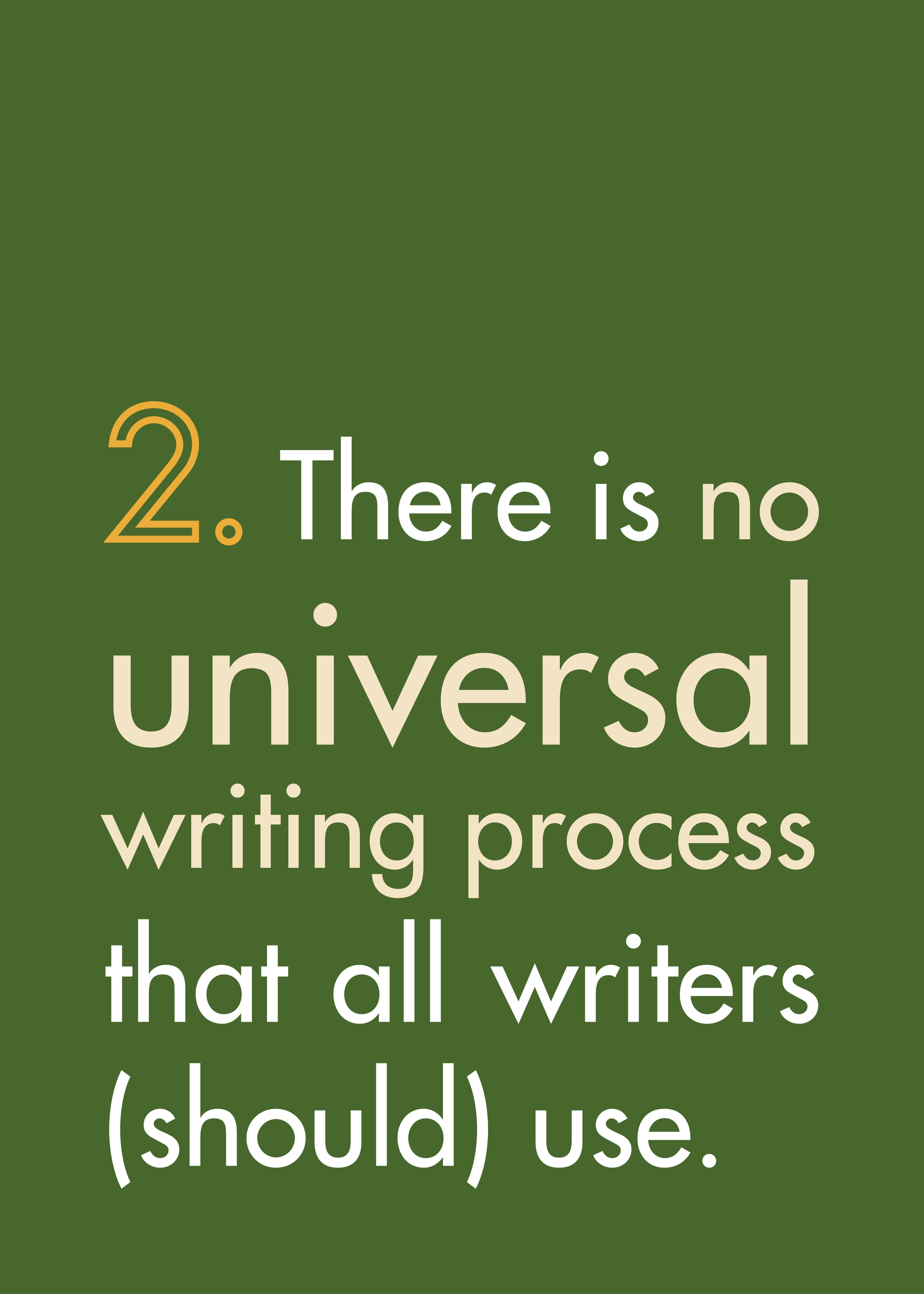 2. There is no universal writing process that all writers (should) use