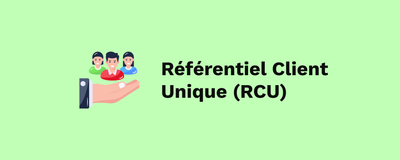 Référentiel Client Unique (RCU)