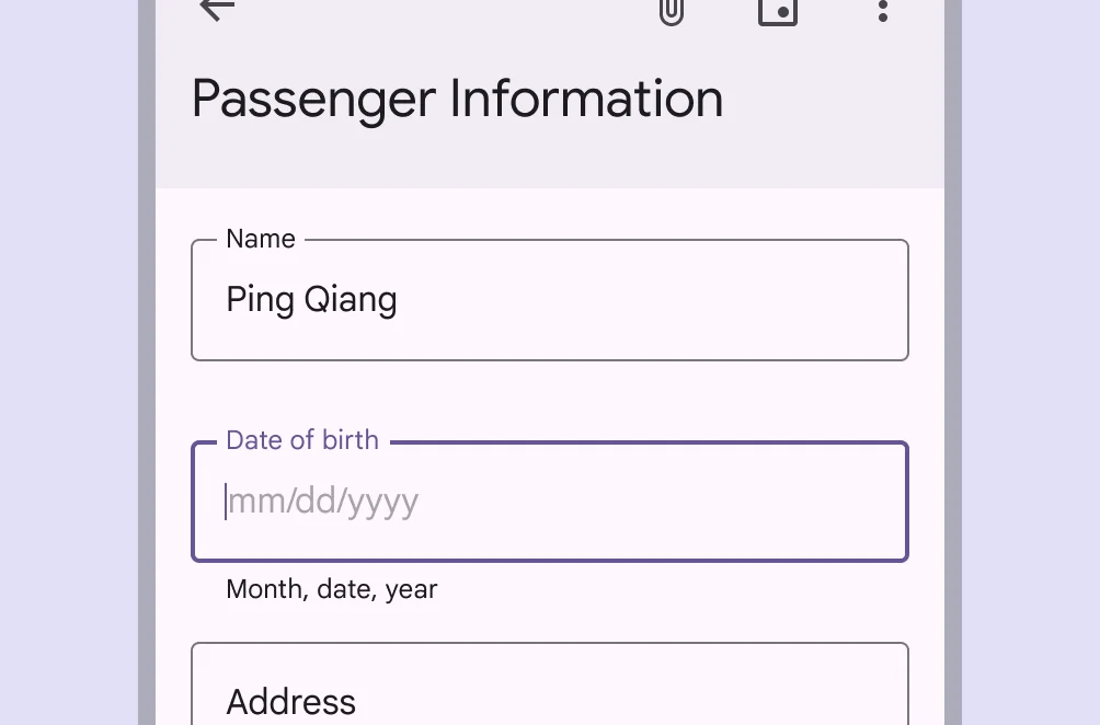 ✅ DO
Alternatively, a text field with appropriate hint text can prompt for dates, such as in a form