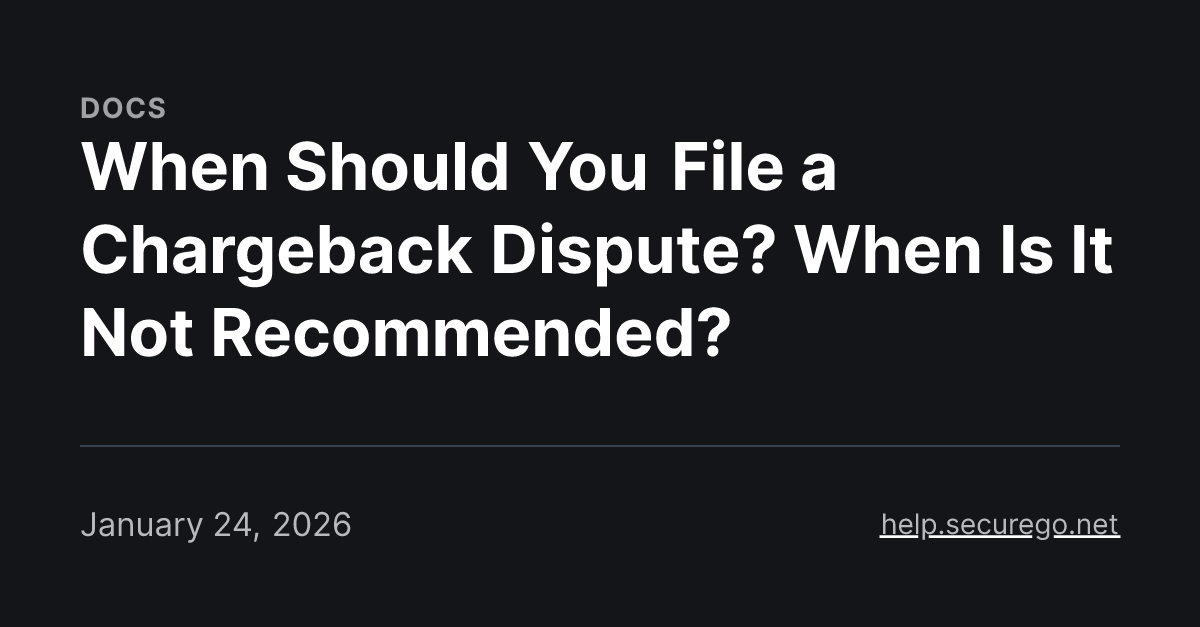 When Should You File a Chargeback Dispute? When Is It Not Recommended?