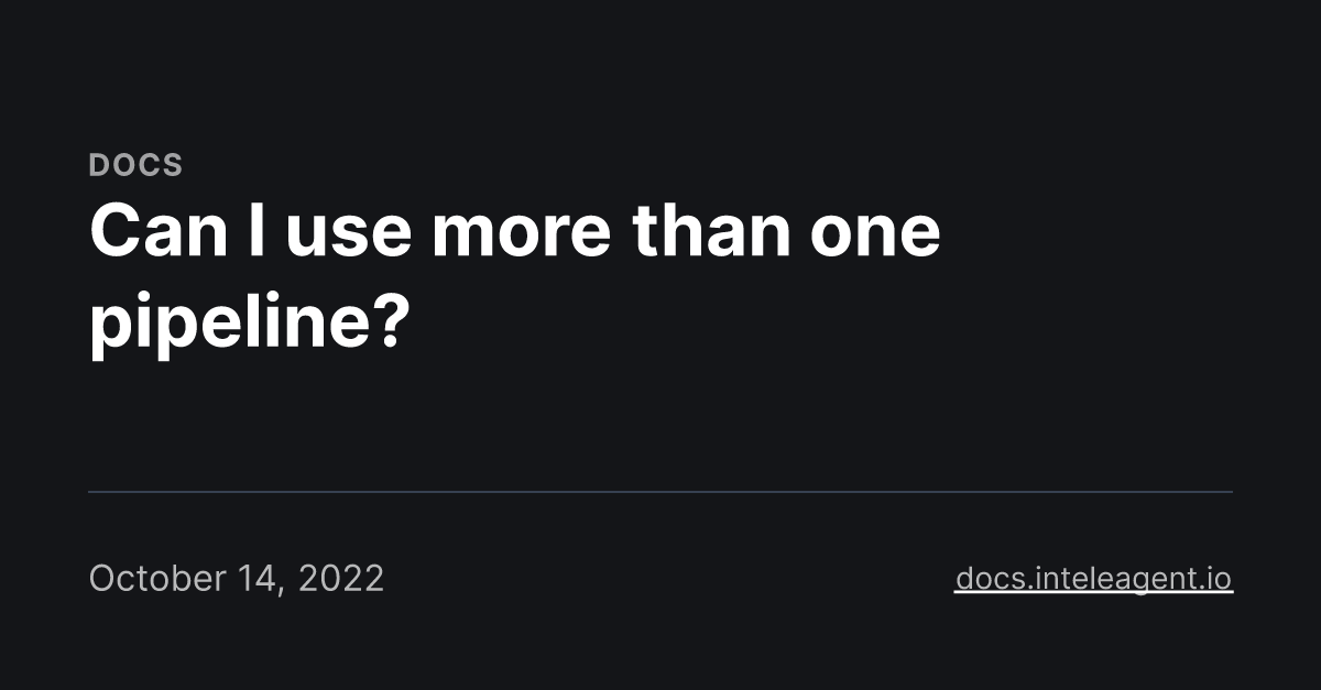 Can I use more than one pipeline?