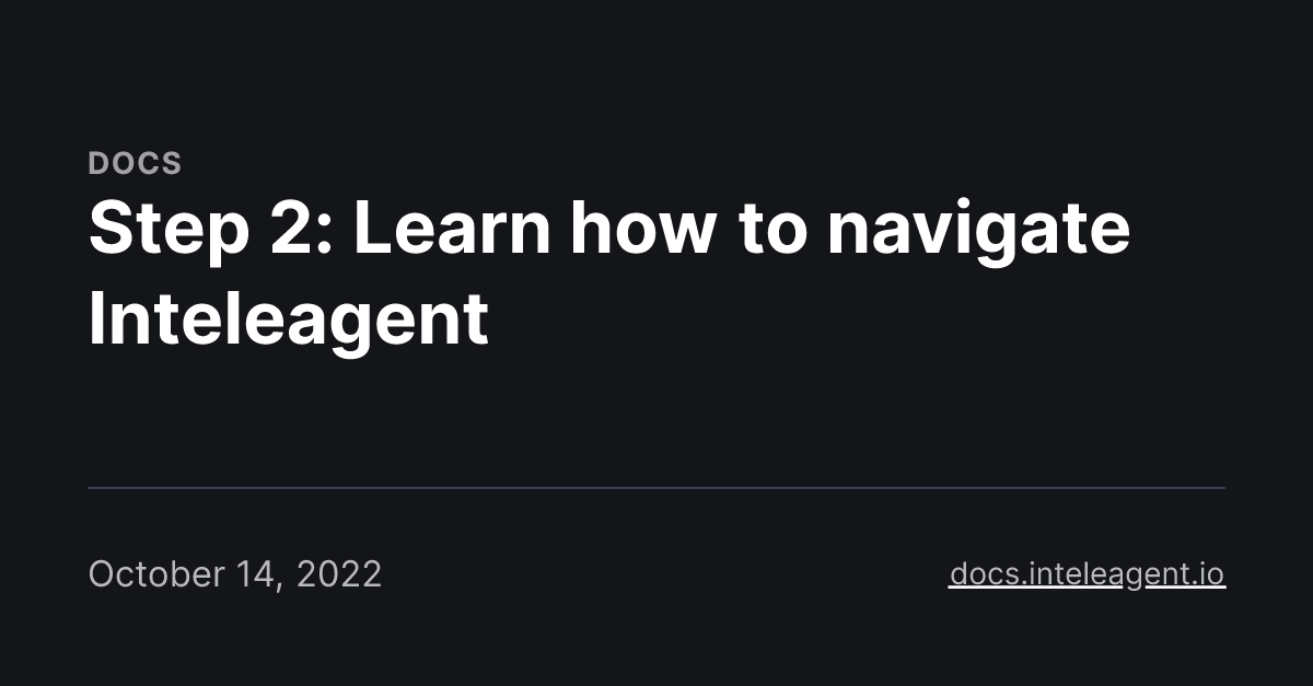 Step 2: Learn how to navigate Inteleagent