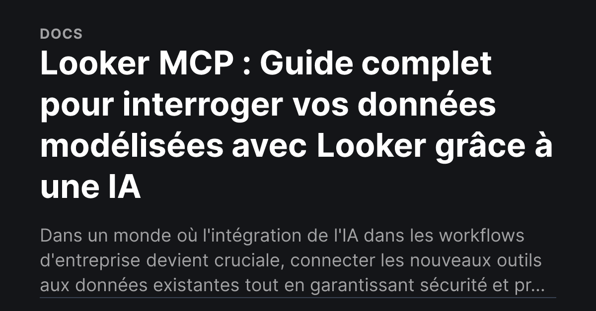 Looker MCP : Guide complet pour interroger vos données modélisées avec ...