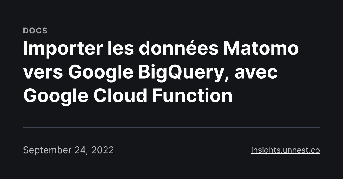 Importer les données Matomo vers Google BigQuery, avec Google Cloud Function
