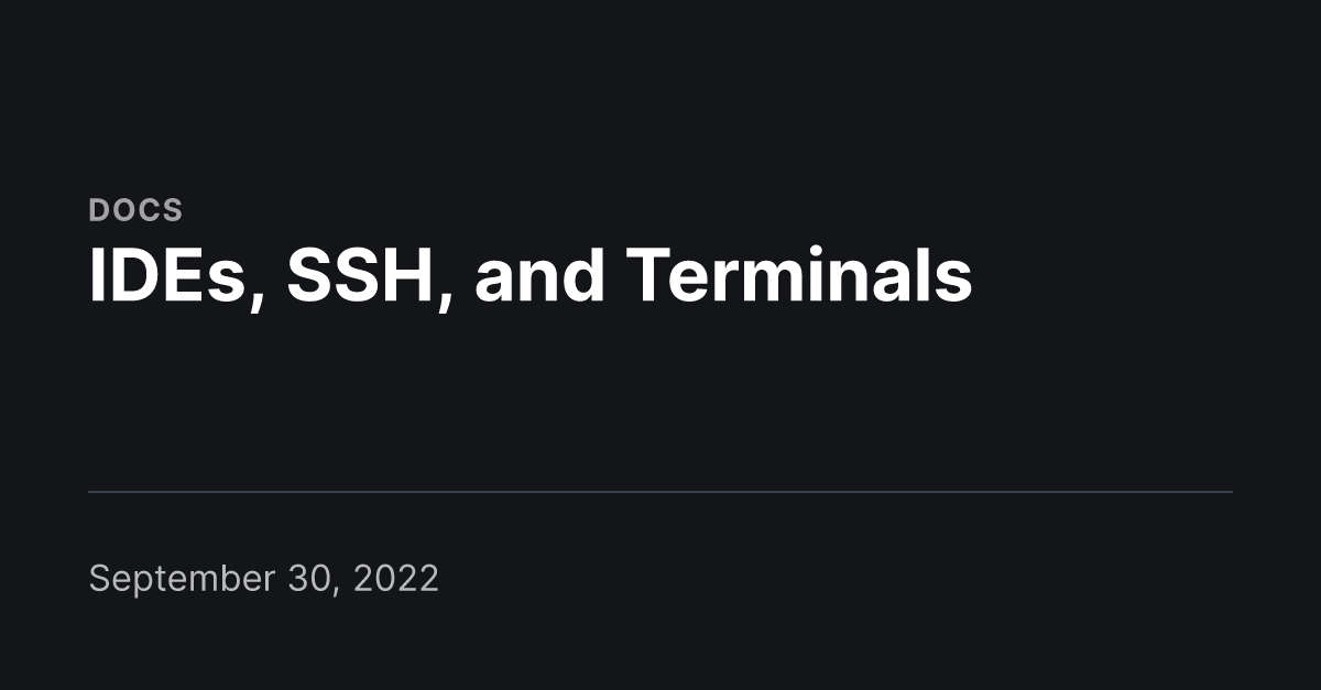 IDEs, SSH, and Terminals